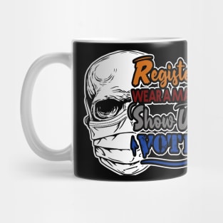 REGISTER . WEAR A MASK . SHOW UP . VOTE Mug